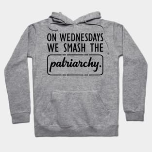 Feminist - On Wednesdays we smash the Patriarchy Hoodie